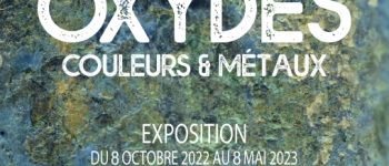 Exposition - Oxydes, couleurs et métaux Les Eyzies